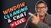 Live 59 Window Cleaning U0026 Chat Live